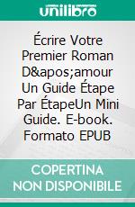 Écrire Votre Premier Roman D'amour Un Guide Étape Par ÉtapeUn Mini Guide. E-book. Formato EPUB ebook di Susan Palmquist