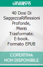 40 Dosi Di SaggezzaRiflessioni Profonde, Menti Trasformate. E-book. Formato EPUB ebook