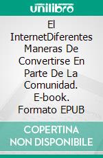 El InternetDiferentes Maneras De Convertirse En Parte De La Comunidad. E-book. Formato EPUB ebook di Owen Jones