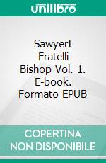 SawyerI Fratelli Bishop Vol. 1. E-book. Formato EPUB ebook