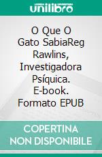 O Que O Gato SabiaReg Rawlins, Investigadora Psíquica. E-book. Formato EPUB ebook