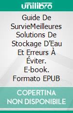 Guide De SurvieMeilleures Solutions De Stockage D’Eau Et Erreurs À Éviter. E-book. Formato EPUB ebook di Gary Randolph