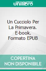 Un Cucciolo Per La Primavera. E-book. Formato EPUB ebook