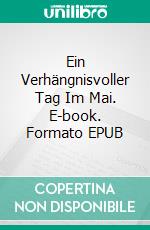 Ein Verhängnisvoller Tag Im Mai. E-book. Formato EPUB ebook di Amanda Mariel