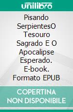 Pisando SerpientesO Tesouro Sagrado E O Apocalipse Esperado. E-book. Formato EPUB ebook