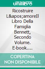 Ricostruire L&apos;amoreIl Libro Della Famiglia Bennett, Secondo Volume. E-book. Formato EPUB