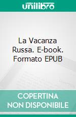 La Vacanza Russa. E-book. Formato EPUB ebook