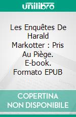 Les Enquêtes De Harald Markotter : Pris Au Piège. E-book. Formato EPUB ebook