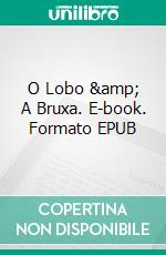 O Lobo &amp; A Bruxa. E-book. Formato EPUB ebook