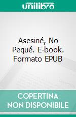 Asesiné, No Pequé. E-book. Formato EPUB ebook di McDowell Brains