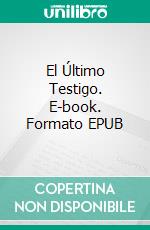 El Último Testigo. E-book. Formato EPUB ebook