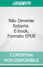 Não Deverias Roberta. E-book. Formato EPUB ebook