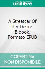 A Streetcar Of Her Desire. E-book. Formato EPUB