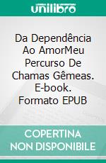 Da Dependência Ao AmorMeu Percurso De Chamas Gêmeas. E-book. Formato EPUB ebook di Asma Elferkouss