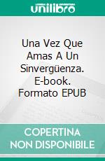 Una Vez Que Amas A Un Sinvergüenza. E-book. Formato EPUB ebook