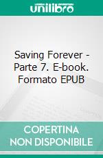 Saving Forever - Parte 7. E-book. Formato EPUB ebook