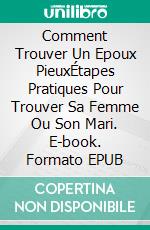 Comment Trouver Un Epoux PieuxÉtapes Pratiques Pour Trouver Sa Femme Ou Son Mari. E-book. Formato EPUB ebook di Sesan Oguntade