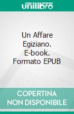 Un Affare Egiziano. E-book. Formato EPUB ebook