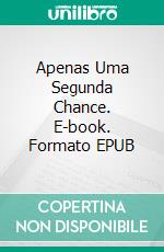 Apenas Uma Segunda Chance. E-book. Formato EPUB ebook