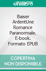 Baiser ArdentUne Romance Paranormale. E-book. Formato EPUB