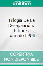 Trilogía De La Desaparición. E-book. Formato EPUB ebook di Philip G Henley