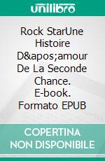 Rock StarUne Histoire D&apos;amour De La Seconde Chance. E-book. Formato EPUB ebook