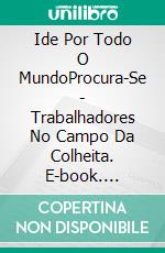 Ide Por Todo O MundoProcura-Se - Trabalhadores No Campo Da Colheita. E-book. Formato EPUB ebook