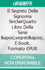 Il Segreto Della Signorina SinclairQuarto Libro Della Serie &apos;segreti&apos;. E-book. Formato EPUB