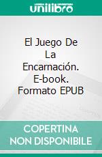 El Juego De La Encarnación. E-book. Formato EPUB ebook