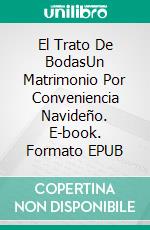 El Trato De BodasUn Matrimonio Por Conveniencia Navideño. E-book. Formato EPUB