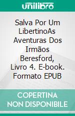 Salva Por Um LibertinoAs Aventuras Dos Irmãos Beresford, Livro 4. E-book. Formato EPUB ebook