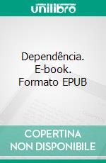 Dependência. E-book. Formato EPUB ebook