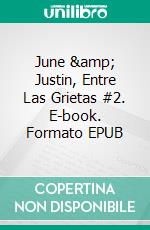 June &amp; Justin, Entre Las Grietas #2. E-book. Formato EPUB ebook