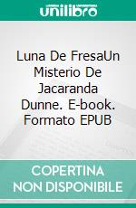 Luna De FresaUn Misterio De Jacaranda Dunne. E-book. Formato EPUB ebook di Joan Fallon