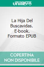 La Hija Del Buscavidas. E-book. Formato EPUB