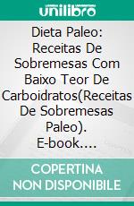 Dieta Paleo:  Receitas De Sobremesas Com Baixo Teor De Carboidratos(Receitas De Sobremesas Paleo). E-book. Formato EPUB ebook di Lucas Christensen