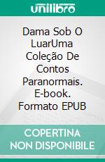 Dama Sob O LuarUma Coleção De Contos Paranormais. E-book. Formato EPUB ebook di Lathish Shankar