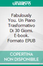 Fabulously You. Un Piano Trasformativo Di 30 Giorni. E-book. Formato EPUB ebook di Susan Palmquist