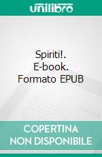 Spiriti!. E-book. Formato EPUB ebook