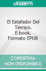 El Estafador Del Tiempo. E-book. Formato EPUB ebook di Eileen Sheehan