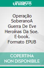 Operação SoberanoA Guerra De Eve Heroínas Da Soe. E-book. Formato EPUB ebook