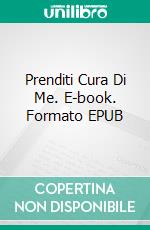 Prenditi Cura Di Me. E-book. Formato EPUB ebook