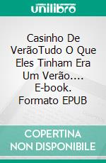 Casinho De VerãoTudo O Que Eles Tinham Era Um Verão.... E-book. Formato EPUB ebook