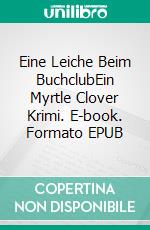 Eine Leiche Beim BuchclubEin Myrtle Clover Krimi. E-book. Formato EPUB ebook