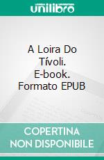 A Loira Do Tívoli. E-book. Formato EPUB ebook di Esteban Navarro Soriano