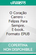 O Coração Carrero - Felizes Para Sempre. E-book. Formato EPUB ebook di L.T. Marshall