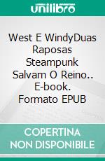 West E WindyDuas Raposas Steampunk Salvam O Reino.. E-book. Formato EPUB ebook