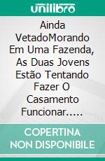 Ainda VetadoMorando Em Uma Fazenda, As Duas Jovens Estão Tentando Fazer O Casamento Funcionar.. E-book. Formato EPUB ebook di K'Anne Meinel