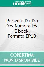 Presente Do Dia Dos Namorados. E-book. Formato EPUB ebook