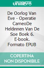 De Oorlog Van Eve - Operatie CameoDe Heldinnen Van De Soe Boek 6. E-book. Formato EPUB ebook